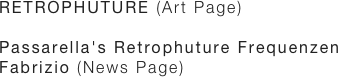RETROPHUTURE (Art Page)

Passarella's Retrophuture Frequenzen Fabrizio (News Page)